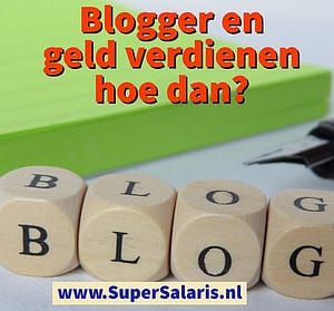 Blogger en geld verdien, hoe dan - Bloggen en geld verdienen - verdien geld met het schrijven van een blog - www.SuperSalaris.nl