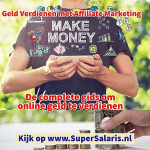 Geld Verdienen met Affiliate Marketing - De complete gids om online geld te verdienen - www.SuperSalaris.nl