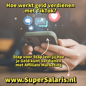 Hoe werkt geld verdienen met TikTok - Stap voor Stap leer jij hoe je Geld kunt Verdienen met Affiliate Marketing - www.SuperSalaris.nl