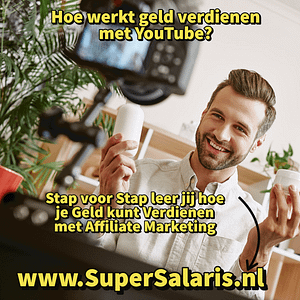 Hoe werkt geld verdienen met YouTube - Stap voor Stap leer jij hoe je Geld kunt Verdienen met Affiliate Marketing - www.SuperSalaris.nl