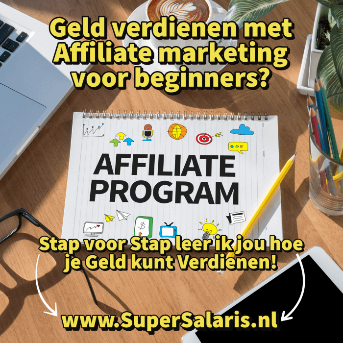 Geld verdienen met Affiliate marketing voor beginners - Stap voor Stap leer jij hoe je Geld kunt Verdienen met Affiliate Marketing - www.SuperSalaris.nl
