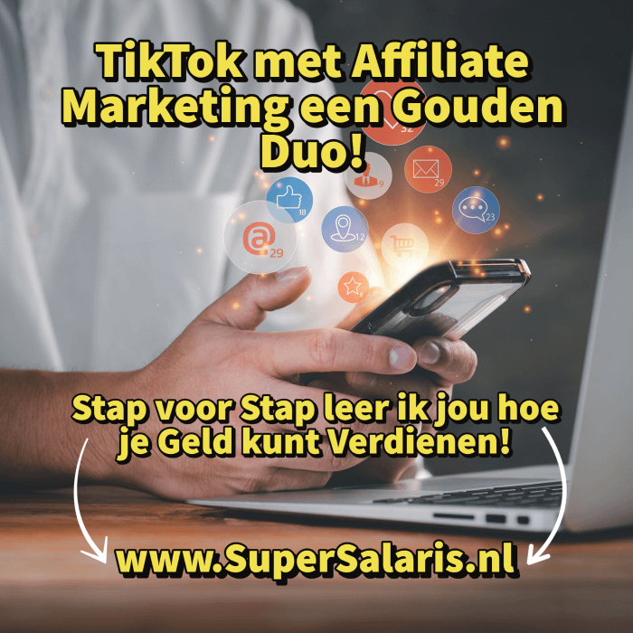 Tiktok met Affiliate Marketing een Gouden Duo - Stap voor Stap leer jij hoe je Geld kunt Verdienen met Affiliate Marketing - www.SuperSalaris.nl