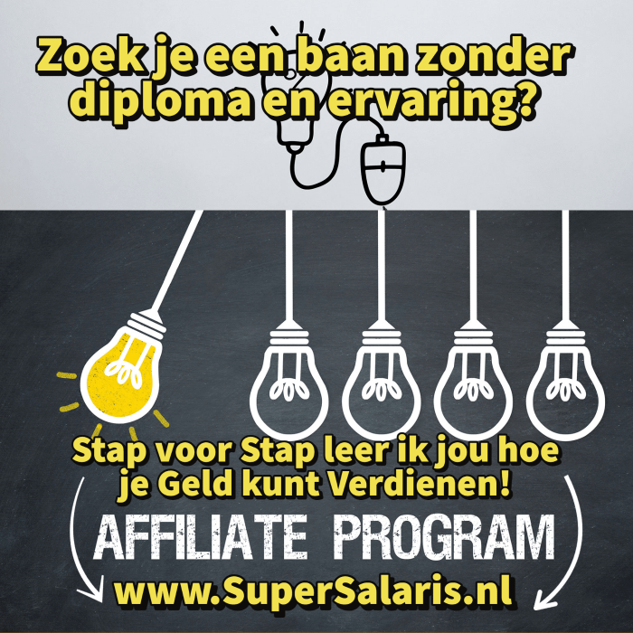 Zoek je een baan zonder diploma en ervaring - Stap voor Stap leer jij hoe je Geld kunt Verdienen met Affiliate Marketing - www.SuperSalaris.nl
